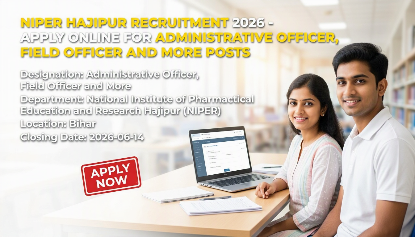 NIPER Hajipur Recruitment 2026 notification for Administrative Officer, Field Officer and Scientist positions