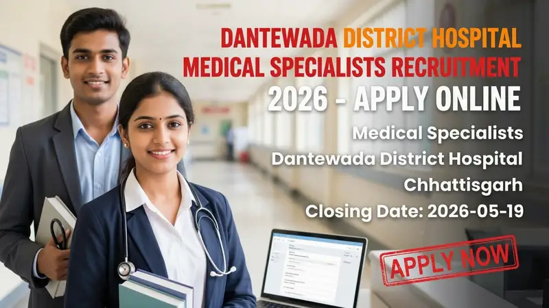 Dantewada District Hospital Medical Specialists recruitment notification 2026