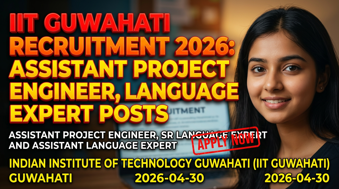 IIT Guwahati recruitment for Assistant Project Engineer, Sr Language Expert, Assistant Language…